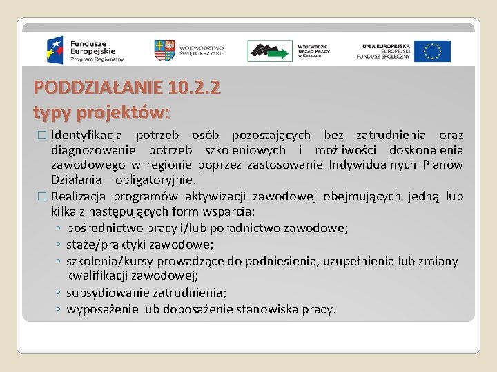 PODDZIAŁANIE 10. 2. 2 typy projektów: � Identyfikacja potrzeb osób pozostających bez zatrudnienia oraz