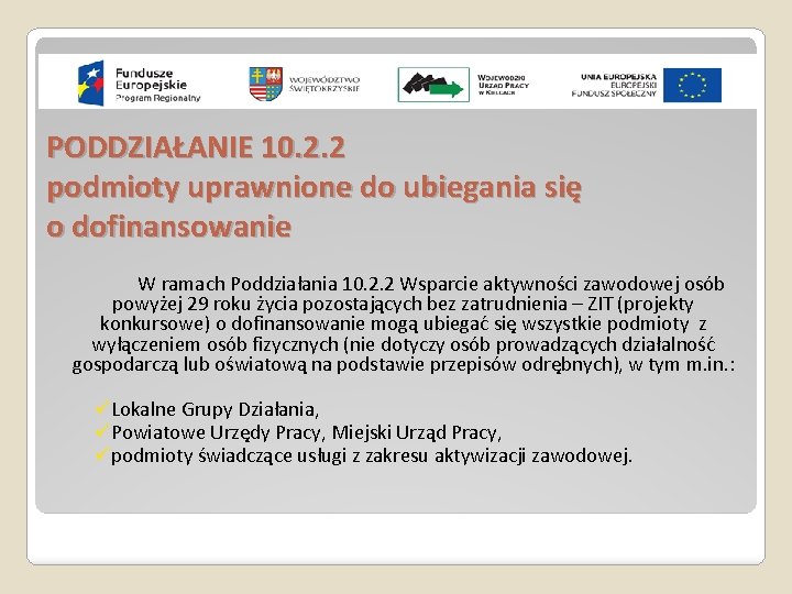 PODDZIAŁANIE 10. 2. 2 podmioty uprawnione do ubiegania się o dofinansowanie W ramach Poddziałania