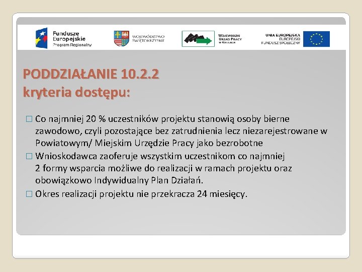 PODDZIAŁANIE 10. 2. 2 kryteria dostępu: � Co najmniej 20 % uczestników projektu stanowią