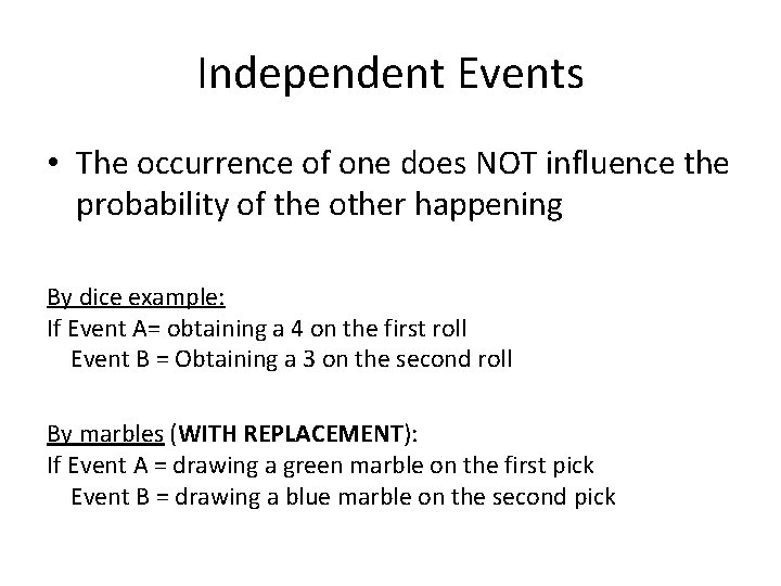 Independent Events • The occurrence of one does NOT influence the probability of the