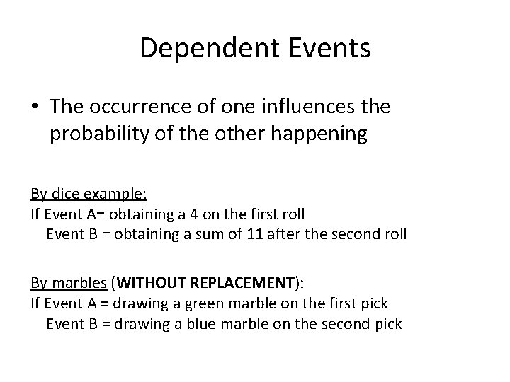 Dependent Events • The occurrence of one influences the probability of the other happening