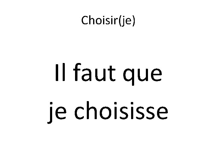 Choisir(je) Il faut que je choisisse 