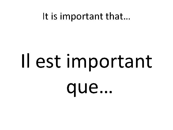 It is important that… Il est important que… 