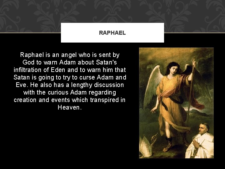 RAPHAEL Raphael is an angel who is sent by God to warn Adam about