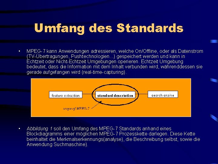 Umfang des Standards • MPEG-7 kann Anwendungen adressieren, welche On/Offline, oder als Datenstrom (TV-Übertragungen,