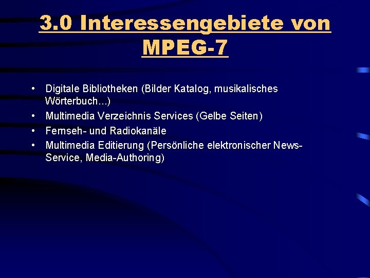 3. 0 Interessengebiete von MPEG-7 • Digitale Bibliotheken (Bilder Katalog, musikalisches Wörterbuch. . .