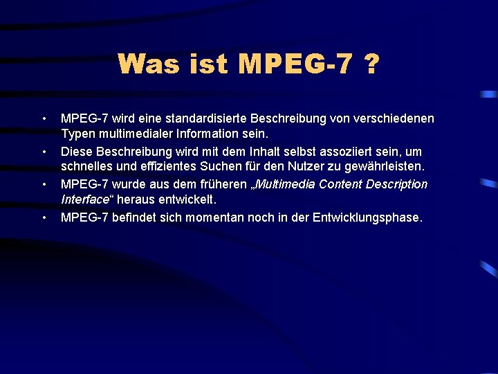 Was ist MPEG-7 ? • • MPEG-7 wird eine standardisierte Beschreibung von verschiedenen Typen