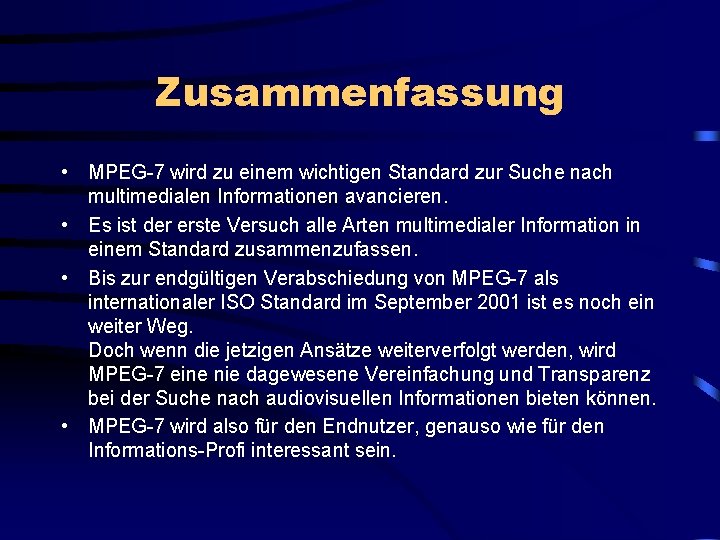 Zusammenfassung • MPEG-7 wird zu einem wichtigen Standard zur Suche nach multimedialen Informationen avancieren.