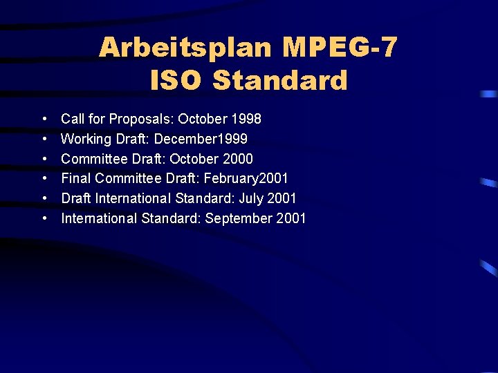 Arbeitsplan MPEG-7 ISO Standard • • • Call for Proposals: October 1998 Working Draft: