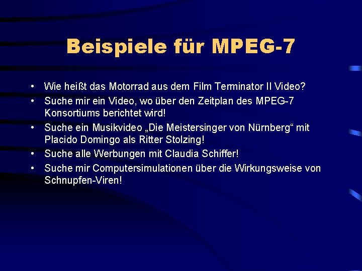 Beispiele für MPEG-7 • Wie heißt das Motorrad aus dem Film Terminator II Video?