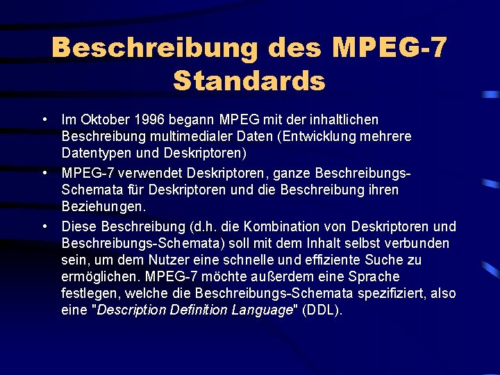 Beschreibung des MPEG-7 Standards • Im Oktober 1996 begann MPEG mit der inhaltlichen Beschreibung