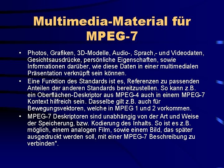 Multimedia-Material für MPEG-7 • Photos, Grafiken, 3 D-Modelle, Audio-, Sprach, - und Videodaten, Gesichtsausdrücke,