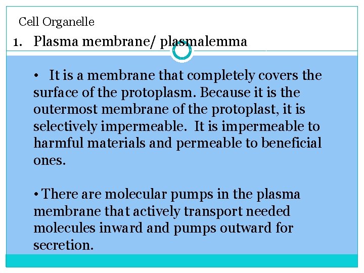 Cell Organelle 1. Plasma membrane/ plasmalemma • It is a membrane that completely covers