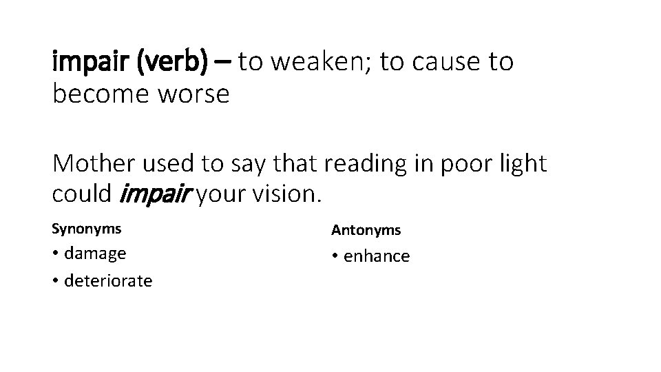 impair (verb) – to weaken; to cause to become worse Mother used to say