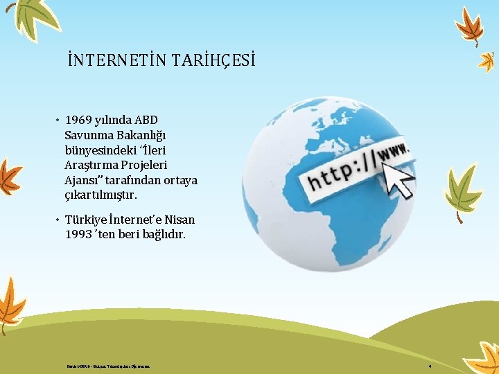 İNTERNETİN TARİHÇESİ • 1969 yılında ABD Savunma Bakanlığı bünyesindeki “İleri Araştırma Projeleri Ajansı” tarafından İNTERNETİN TARİHÇESİ • 1969 yılında ABD Savunma Bakanlığı bünyesindeki “İleri Araştırma Projeleri Ajansı” tarafından