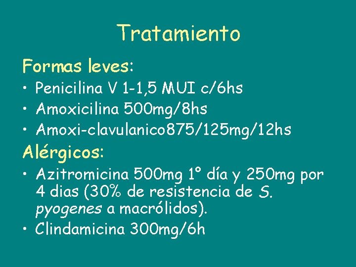 Tratamiento Formas leves: • Penicilina V 1 -1, 5 MUI c/6 hs • Amoxicilina
