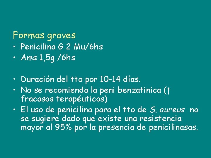 Formas graves • Penicilina G 2 Mu/6 hs • Ams 1, 5 g /6