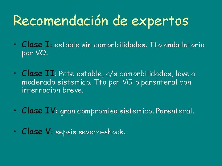 Recomendación de expertos • Clase I: estable sin comorbilidades. Tto ambulatorio por VO. •