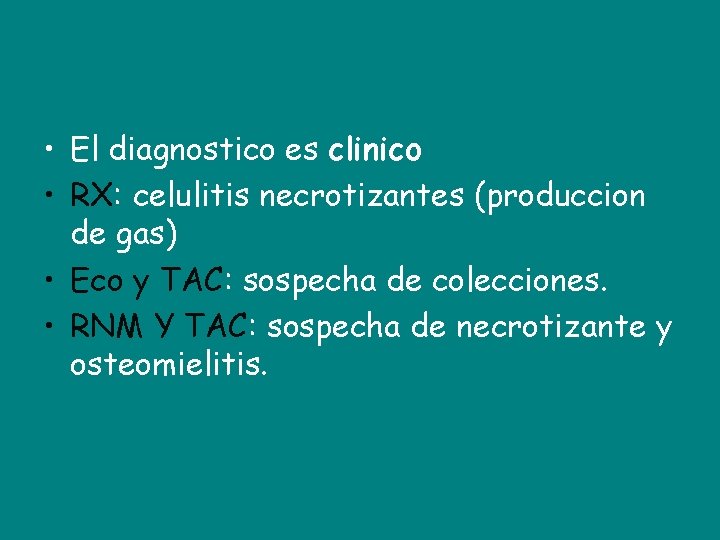  • El diagnostico es clinico • RX: celulitis necrotizantes (produccion de gas) •