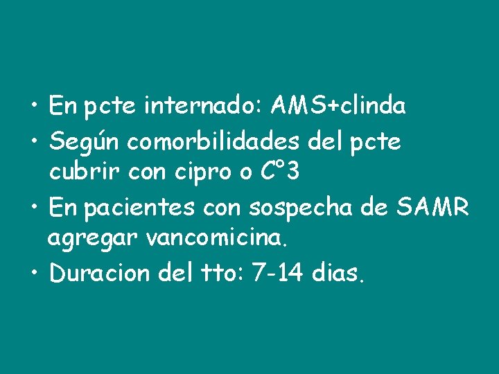  • En pcte internado: AMS+clinda • Según comorbilidades del pcte cubrir con cipro