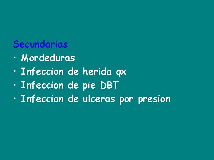 Secundarias • Mordeduras • Infeccion de herida qx • Infeccion de pie DBT •