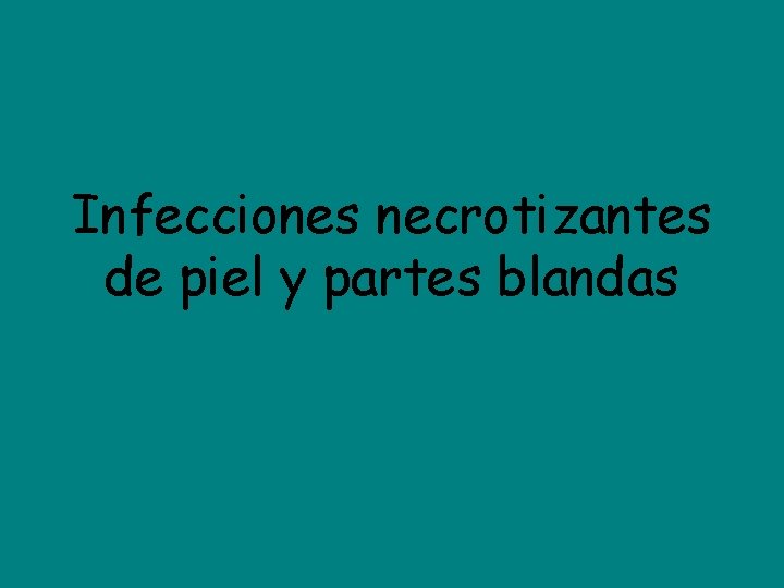 Infecciones necrotizantes de piel y partes blandas 