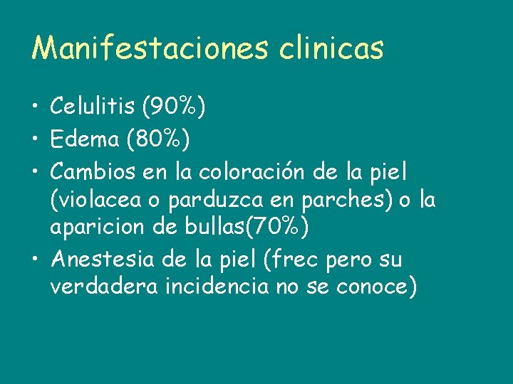 Manifestaciones clinicas • Celulitis (90%) • Edema (80%) • Cambios en la coloración de
