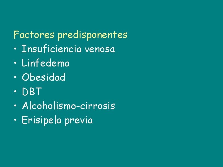 Factores predisponentes • Insuficiencia venosa • Linfedema • Obesidad • DBT • Alcoholismo-cirrosis •