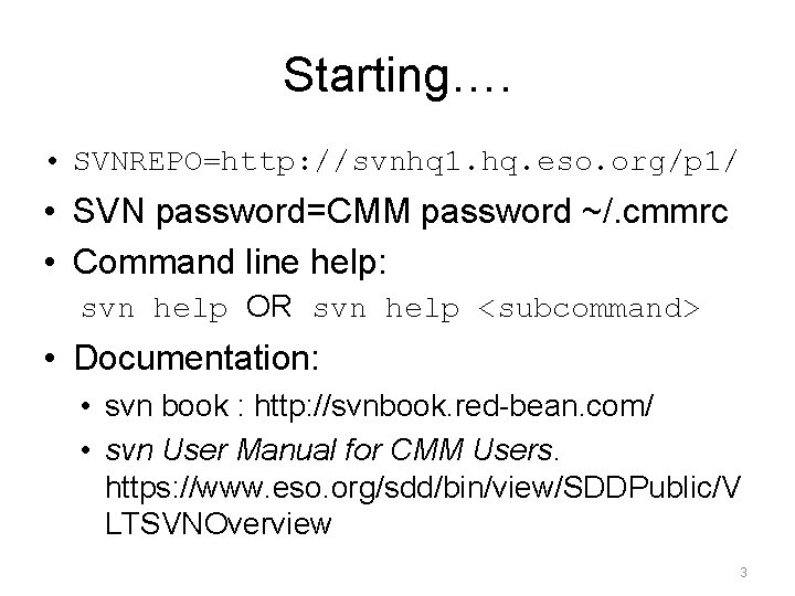 Starting…. • SVNREPO=http: //svnhq 1. hq. eso. org/p 1/ • SVN password=CMM password ~/.