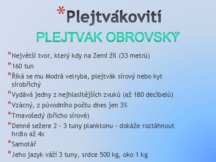 * *Největší tvor, který kdy na Zemi žil (33 metrů) *160 tun *Říká se