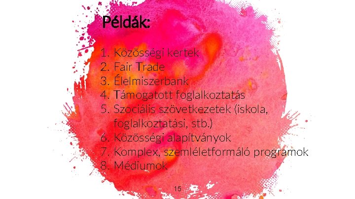 Példák: 1. Közösségi kertek 2. Fair Trade 3. Élelmiszerbank 4. Támogatott foglalkoztatás 5. Szociális