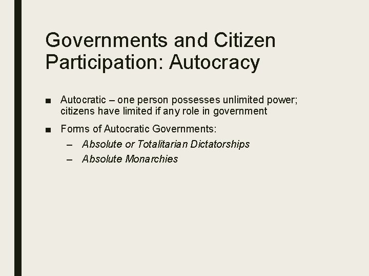Governments and Citizen Participation: Autocracy ■ Autocratic – one person possesses unlimited power; citizens
