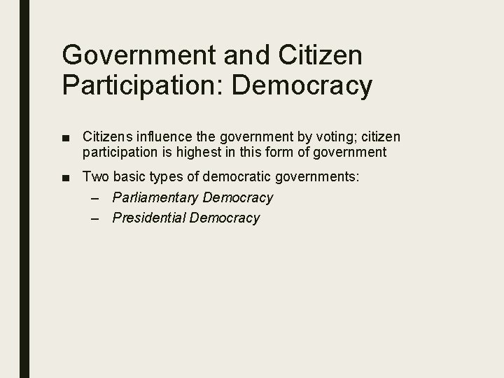 Government and Citizen Participation: Democracy ■ Citizens influence the government by voting; citizen participation