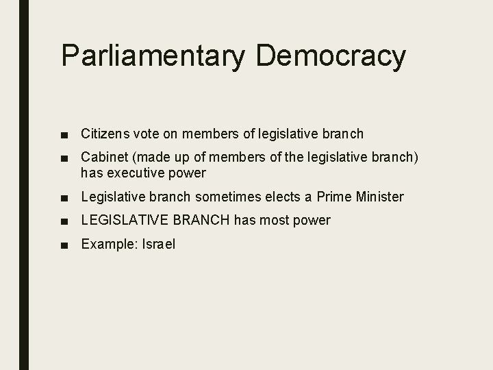 Parliamentary Democracy ■ Citizens vote on members of legislative branch ■ Cabinet (made up