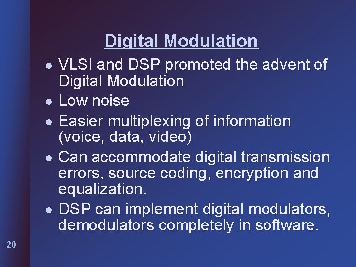 Digital Modulation l l l 20 VLSI and DSP promoted the advent of Digital