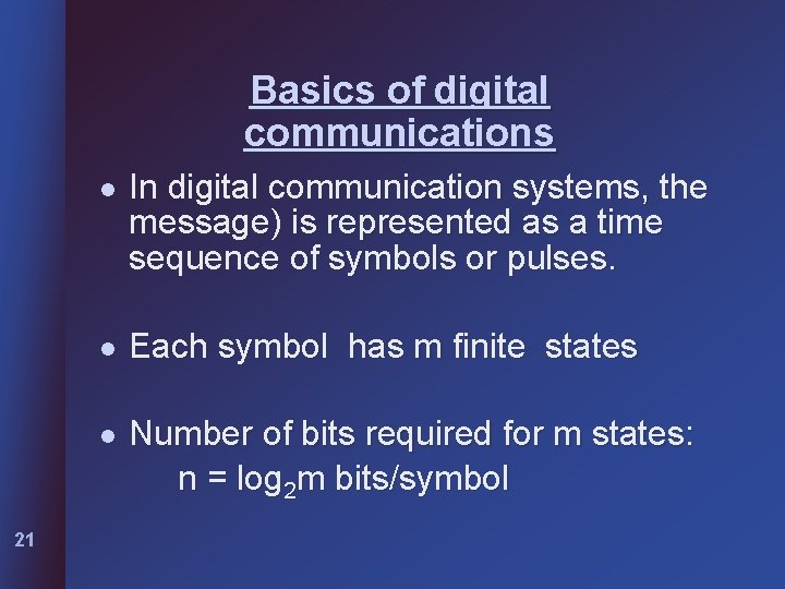 Basics of digital communications 21 l In digital communication systems, the message) is represented