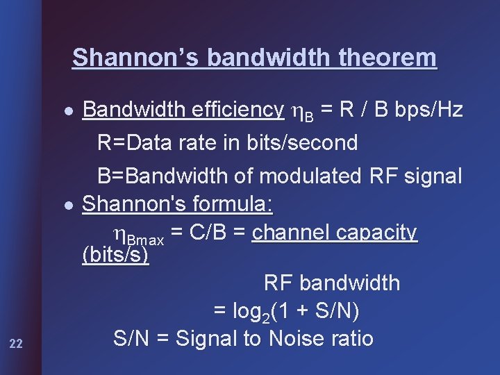 Shannon’s bandwidth theorem l l 22 Bandwidth efficiency B = R / B bps/Hz