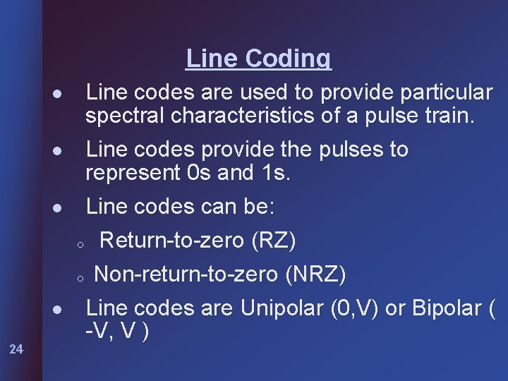 Line Coding l l 24 Line codes are used to provide particular spectral characteristics