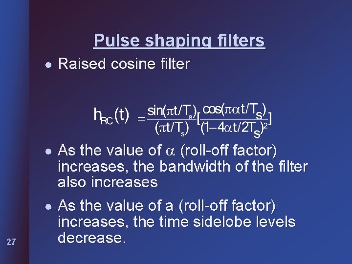 Pulse shaping filters l l l 27 Raised cosine filter As the value of