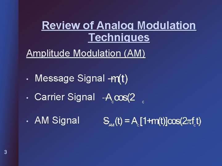 Review of Analog Modulation Techniques Amplitude Modulation (AM) 3 • Message Signal -- •
