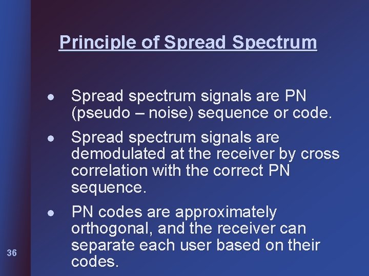 Principle of Spread Spectrum l l l 36 Spread spectrum signals are PN (pseudo