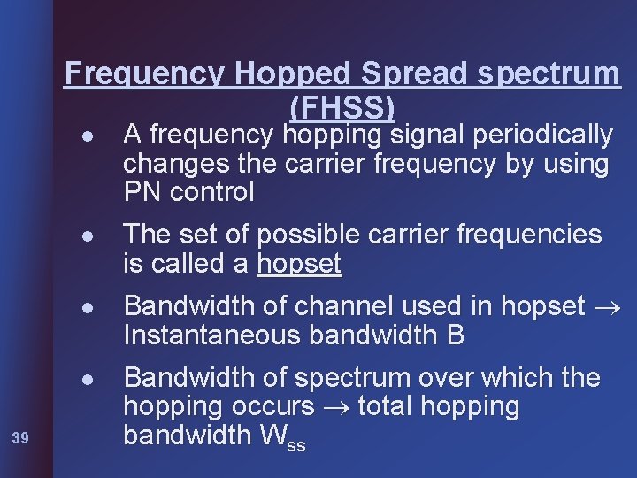 Frequency Hopped Spread spectrum (FHSS) l l 39 A frequency hopping signal periodically changes