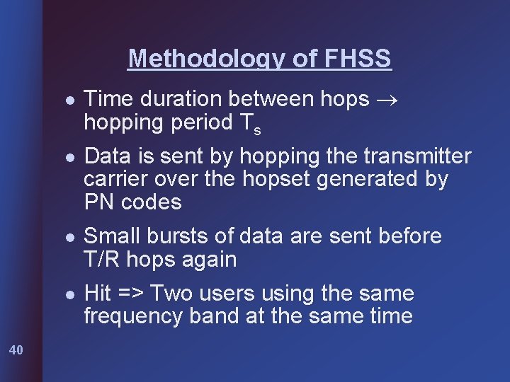 Methodology of FHSS l l 40 Time duration between hops hopping period Ts Data