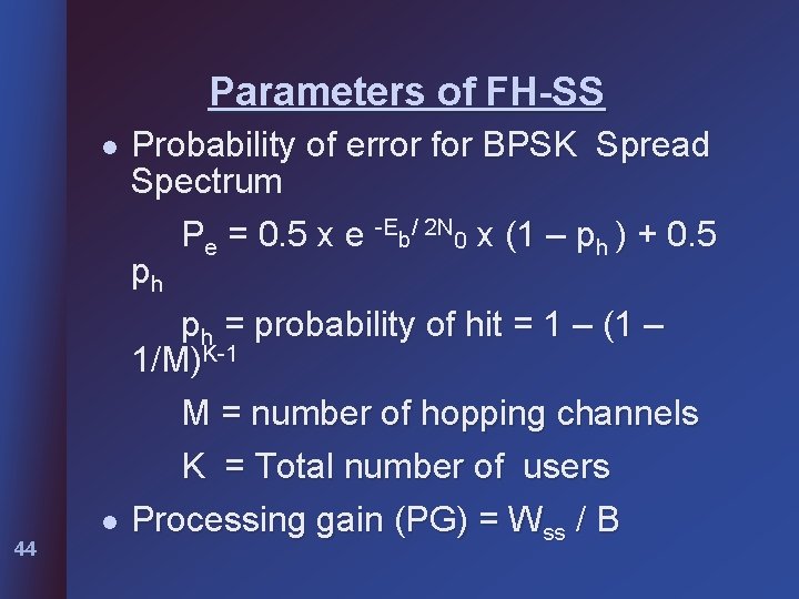 Parameters of FH-SS l l 44 Probability of error for BPSK Spread Spectrum Pe