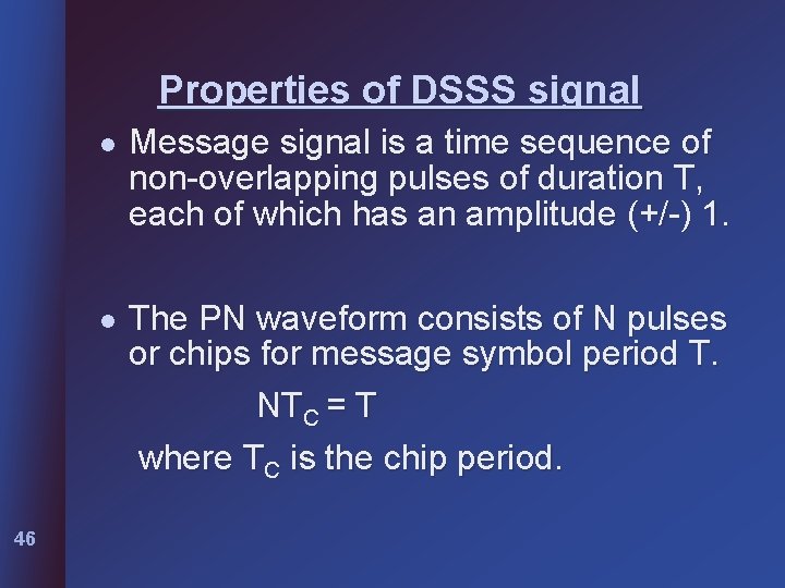 Properties of DSSS signal 46 l Message signal is a time sequence of non-overlapping