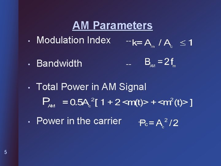 AM Parameters 5 • Modulation Index -- • Bandwidth -- • Total Power in