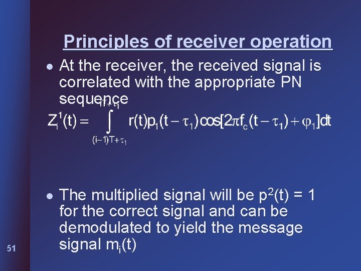 Principles of receiver operation 51 l At the receiver, the received signal is correlated