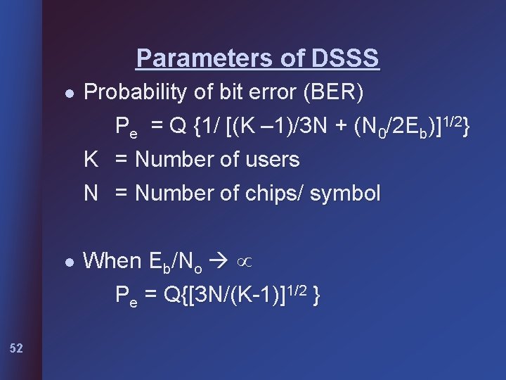 Parameters of DSSS l Probability of bit error (BER) Pe = Q {1/ [(K