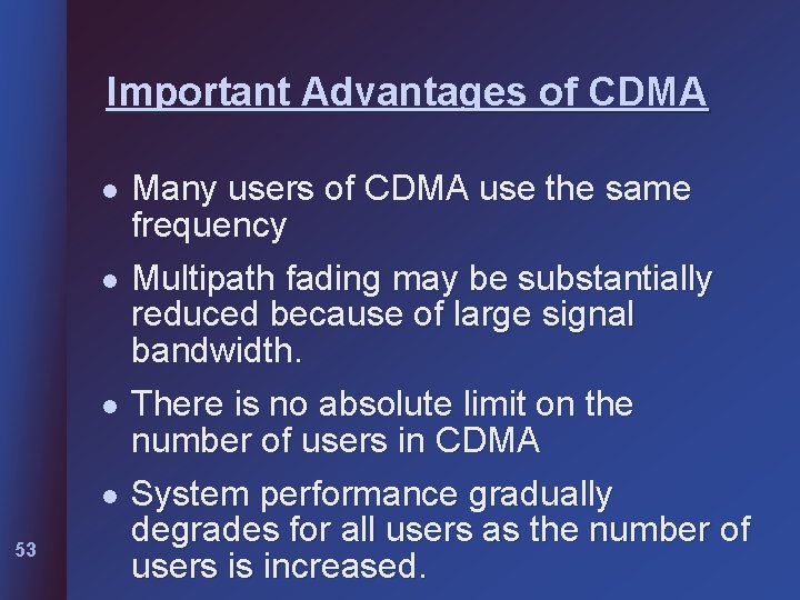 Important Advantages of CDMA l l 53 Many users of CDMA use the same