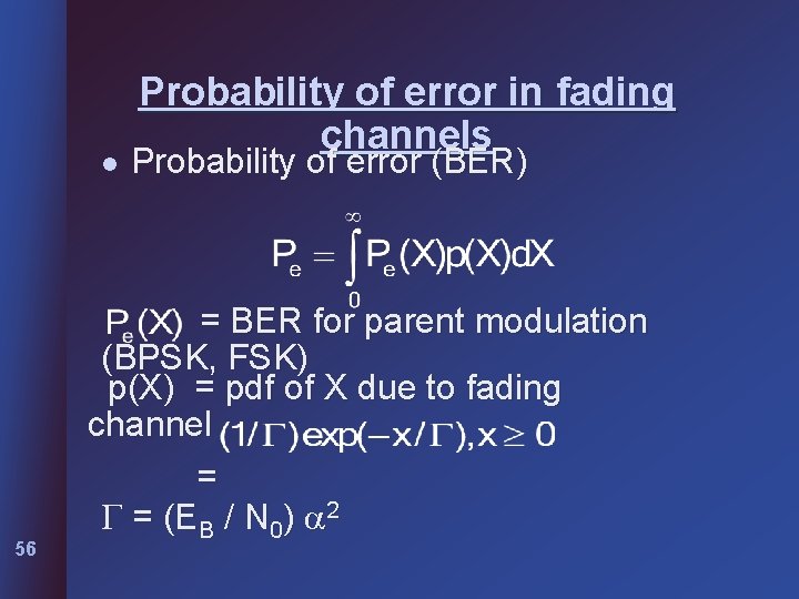 l 56 Probability of error in fading channels Probability of error (BER) = BER